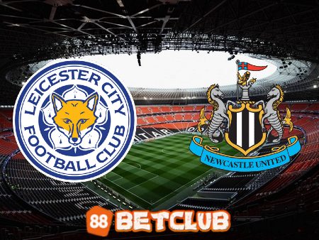 Soi kèo nhà cái: Leicester City vs Newcastle – 22h00 – 26/12/2022